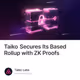 Taiko Secures Its Based Rollup with ZK Proofs
