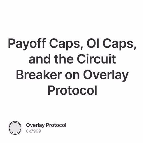 Payoff Caps, OI Caps, and the Circuit Breaker on Overlay Protocol