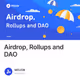 Airdrop, Rollups and DAO