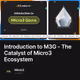 Introduction to M3G - The Catalyst of Micro3 Ecosystem