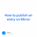 How to publish an entry on Mirror - IIxrBzVL8g