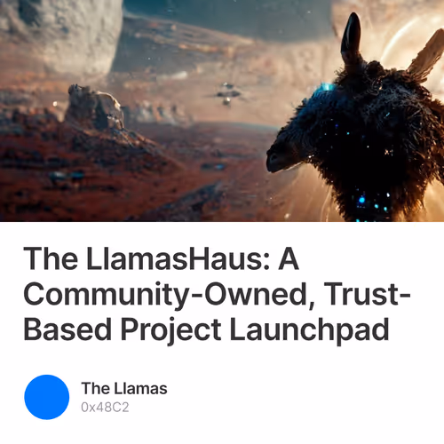 The LlamasHaus: A Community-Owned, Trust-Based Project Launchpad