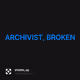 ARCHIVIST, BROKEN