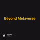 Beyond Metaverse