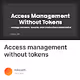 Access management without tokens