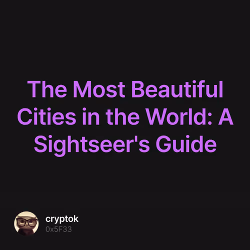 The Most Beautiful Cities in the World: A Sightseer's Guide