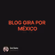 BLOG GIRA POR MÉXICO