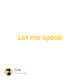  Let me speak
