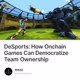DeSports: How Onchain Games Can Democratize Team Ownership