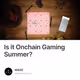 Is it Onchain Gaming Summer?