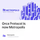 Orca Protocol is now Metropolis