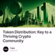 Token Distribution: Key to a Thriving Crypto Community