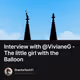 Interview with ﻿@VivianeG﻿ - The little girl with the Balloon