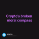 Crypto's broken moral compass