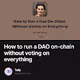 How to run a DAO on-chain without voting on everything