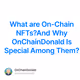 What are On-Chain NFTs?And Why OnChainDonald Is Special Among Them?