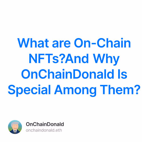 What are On-Chain NFTs?And Why OnChainDonald Is Special Among Them?