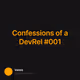Confessions of a DevRel #001