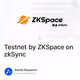 Testnet by ZKSpace on zkSync