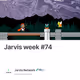 Jarvis week #74
