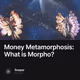 Money Metamorphosis: What is Morpho?