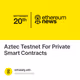 Aztec Testnet For Private Smart Contracts