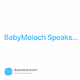 BabyMoloch Speaks...