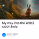 My way into the Web3 rabbit hole