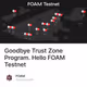 Goodbye Trust Zone Program. Hello FOAM Testnet