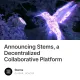 Announcing Stems a Decentralized Collaborative Platform