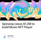 Spinamp raises $1.2M to build Music NFT Player