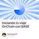 Iniciando tu viaje OnChain con BASE