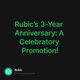 Rubic’s 3-Year Anniversary: A Celebratory Promotion!
