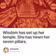 Wisdom has set up her temple. She has hewn her seven pillars.