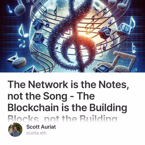The Network is the Notes, not the Song - The Blockchain is the Building Blocks, not the Bu