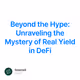 Beyond the Hype: Unraveling the Mystery of Real Yield in DeFi