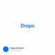 Drops