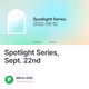 Spotlight Series Sept. 22nd