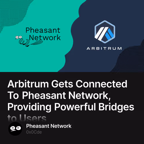 Arbitrum Gets Connected To Pheasant Network, Providing Powerful Bridges to Users