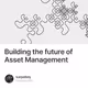 Building the future of Asset Management