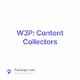 W3P: Content Collectors