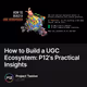How to Build a UGC Ecosystem: P12's Practical Insights