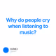 Why do people cry when listening to music?
