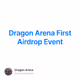 Dragon Arena First Airdrop Event
