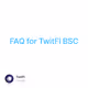 FAQ for TwitFi BSC