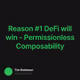 Reason #1 DeFi will win - Permissionless Composability
