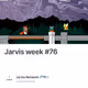 Jarvis week #76