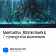 Mercados, Blockchain & Cryptografia Avanzada V2