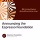 Announcing the Espresso Foundation