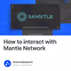 How to interact with Mantle Network